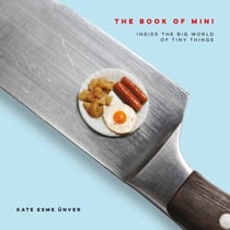 The Book of Mini - Inside the Big World of Tiny Things