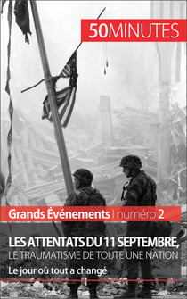 Les attentats du 11 septembre 2001, le traumatisme de toute une nation (Grands Événements) - Le jour où tout a changé