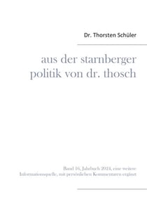 Aus der Starnberger Politik von Dr. Thosch - Band 16, Jahrbuch 2024, eine weitere Informationsquelle, mit persönlichen Kommentaren ergänzt