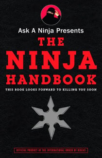 Ask a Ninja Presents The Ninja Handbook - This Book Looks Forward to Killing You Soon