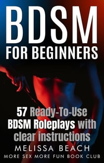 BDSM For Beginners: 57 Ready-To-Use BDSM Roleplays With Clear Instructions - Bdsm For Beginners, #6