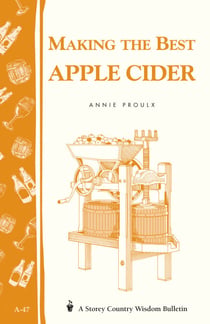 Making the Best Apple Cider - Storey Country Wisdom Bulletin A-47