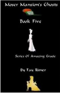 Moser Mansion's Ghosts - Amazing Gracie Mysteries, #5