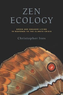 Zen Ecology - Green and Engaged Living in Response to the Climate Crisis