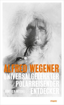 Alfred Wegener - Universalgelehrter, Polarreisender, Entdecker