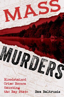 Mass Murders - Bloodstained Crime Scenes Haunting the Bay State