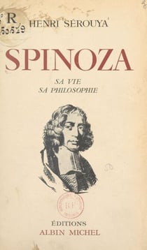 Spinoza - Sa vie, sa philosophie