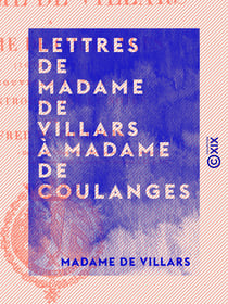 Lettres de Madame de Villars à Madame de Coulanges - 1679-1681