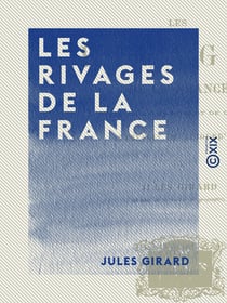Les Rivages de la France - Autrefois et aujourd'hui