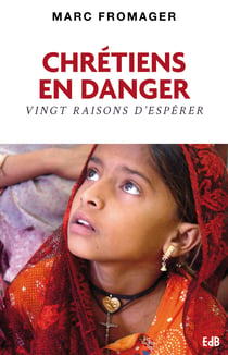Chrétiens en danger - Vingt raisons d'espérer
