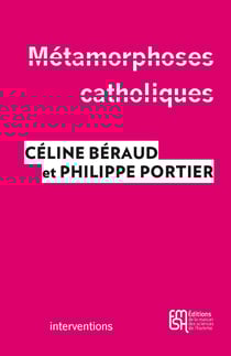 Métamorphoses catholiques - Acteurs, enjeux et mobilisations depuis le mariage pour tous