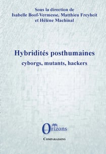 Hybridités posthumaines - Cyborgs, mutants, hackers