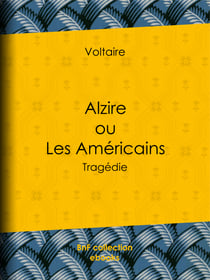 Alzire ou Les Américains - Tragédie