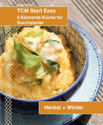 TCM Start Easy Herbst + Winter - Die 5-Elemente-Küche für die kälteren Jahreszeiten oder den coolen Typen