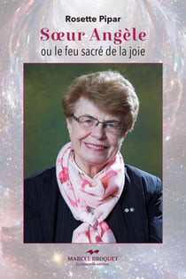 Soeur Angèle ou le feu sacré de la joie - Suite de la biographie