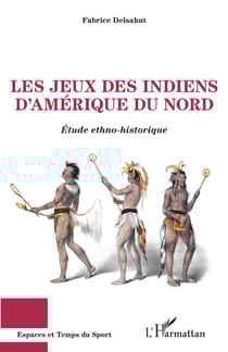 Les jeux des Indiens d'Amérique du Nord - Etude ethno-historique