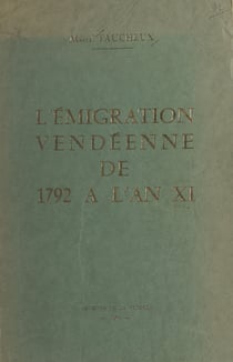 L'émigration vendéenne, de 1792 à l'an XI - D'après la sous-série 1 Q des Archives départementales de la Vendée et les fonds des Archives nationales