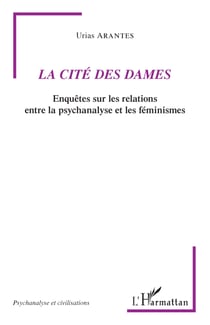 La Cité des Dames - Enquêtes sur les relations entre la psychanalyse et les féminismes
