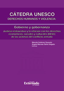 Cátedra Unesco. Derechos humanos y violencia: Gobierno y gobernanza - Justicia restaurativa y la relación con los derechos económicos, sociales y culturales (DESC) de las víctimas del conflicto armado