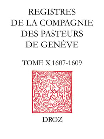 Registres de la Compagnie des pasteurs de Genève au temps de Calvin - TomeX, 1607-1609