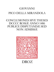 Conclusiones sive theses DCCCC Romæ anno 1486 publice disputandæ sed non admissæ - Texte établi d'après le Ms. d'Erlangen (E) et l'editio princeps (P), collationné avec les manuscrits de Vienne (V et W) et de Munich (M)