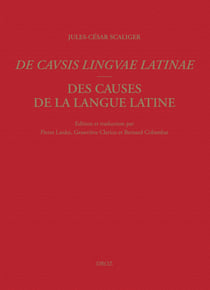 Des causes de la langue latine/De Causis Linguae Latinae - Lyon, 1540. Tome premier: Introduction, texte latin, notes critiques, index, bibliographie / Tome II: Traduction annotée