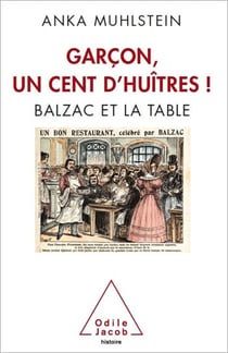 Garçon, un cent d’huîtres ! - Balzac et la table
