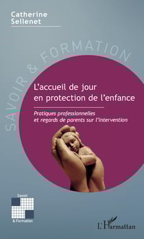 L'accueil de jour en protection de l'enfance - Pratiques professionnelles et regards de parents sur l'intervention