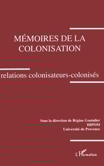 Mémoires de la colonisation. Relations colonisateurs-colonisés