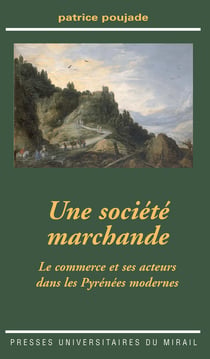 Une société marchande - Le commerce et ses acteurs dans les Pyrénées modernes