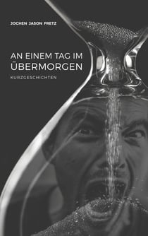 An einem Tag im Übermorgen - Kurzgeschichten