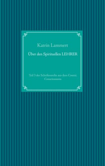 Über den Spirituellen LEHRER - Teil 3 der Schriftenreihe aus dem Cosmic Consciousness