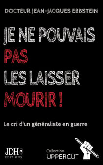 Je ne pouvais pas les laisser mourir ! - Le cri d'un généraliste en guerre