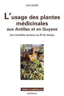 L'usage des plantes médicinales aux Antilles et en Guyane - L'usage des plantes médicinales aux Antilles et en Guyane