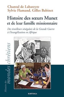 Histoire des soeurs Munet et de leur famille missionnaire - Des tirailleurs sénégalais de la Grande Guerre à l'évangélisation de l'Afrique