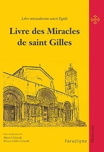 Livre des miracles de saint Gilles - Liber miraculorum sancti Egidii : la vie d'un sanctuaire de pèlerinage au XIIe siècle
