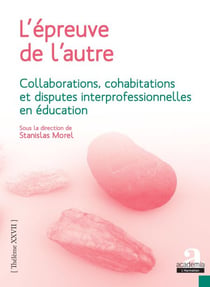L'épreuve de l'autre - Collaborations, cohabitations et disputes interprofessionnelles en éducation