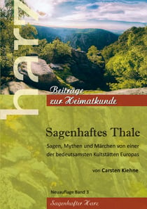 Sagenhaftes Thale - Sagen, Mythen & Märchen von einer der beudetsamsten Kultstätten Europas