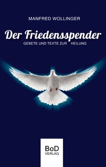 Der Friedensspender - Gebete und Texte zur Heilung