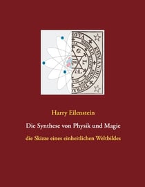 Die Synthese von Physik und Magie - Skizze eines einheitlichen Weltbildes