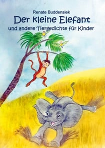 Der kleine Elefant - und andere Tiergedichte für Kinder