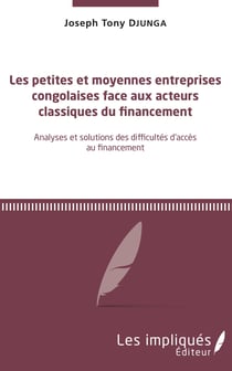 Les petites et moyennes entreprises congolaises face aux acteurs classiques du financement - Analyses et solutions des difficultés d'accès au financement