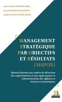 Management Stratégique par Objectifs et Résultats (MSPOR) - Manuel destiné aux cadres de direction des organisations et aux apprenants en Administration des Affaires et Sciences économiques