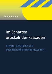 Im Schatten bröckelnder Fassaden - Private, berufliche und gesellschaftliche Erlebniswelten