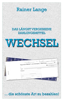 Wechsel - das längst vergessene Zahlungsmittel - ... die schönste Art zu bezahlen!
