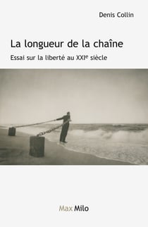 La longueur de la chaîne - Essai sur la liberté au XXIe siècle