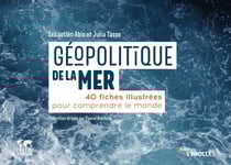 Géopolitique de la mer - 40 fiches illustrées pour comprendre le monde/Collection dirigée par Pascal Boniface