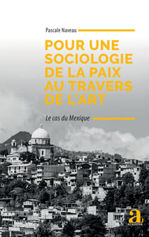Pour une sociologie de la paix au travers de l'art - Le cas du Mexique
