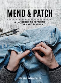 Mend & Patch - A handbook to repairing clothes and textiles
