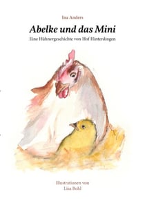 Abelke und das Mini - Eine Hühnergeschichte von Hof Hinterdingen